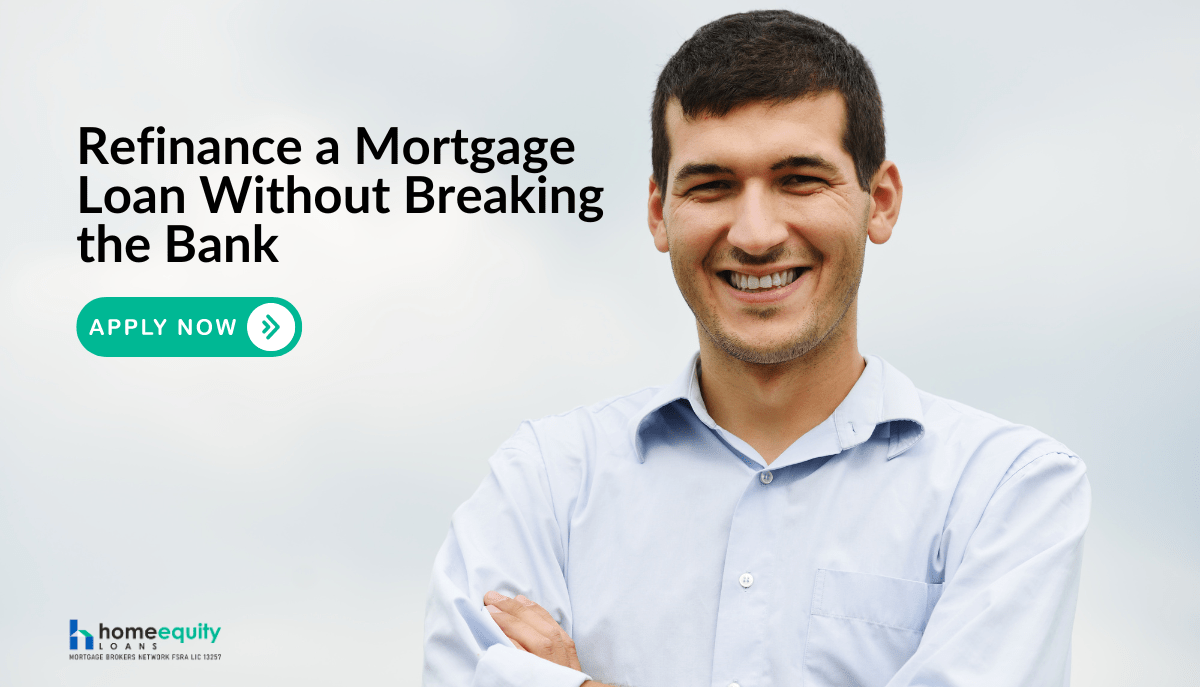 How to Refinance a Mortgage Loan Without Breaking the Bank